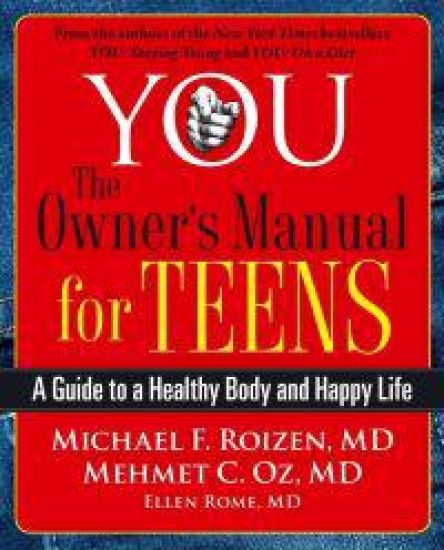 You: The Owner's Manual for Teens: A Guide to a Healthy Body and Happy Life