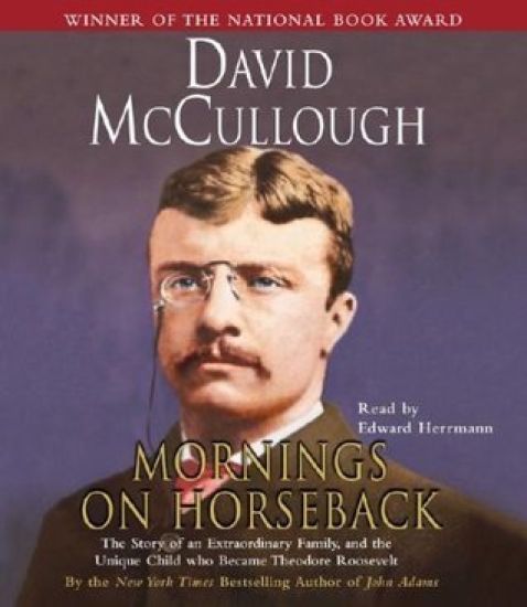 Mornings on Horseback: The Story of an Extraordinary Family, a Vanished Way of Life, and the Unique Child Who Became Theodore Roosevelt