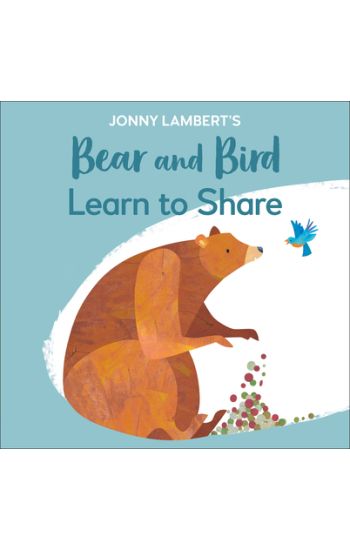 Jonny Lambert's Bear and Bird: Learn to Share