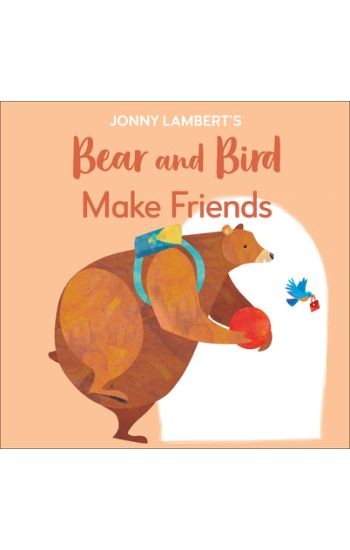 Jonny Lambert's Bear and Bird: Make Friends: Even Bears Get Nervous Before Starting School