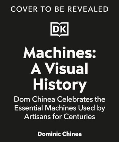 Machines a Visual History: 100 Machines and the Remarkable Stories Behind Each Invention
