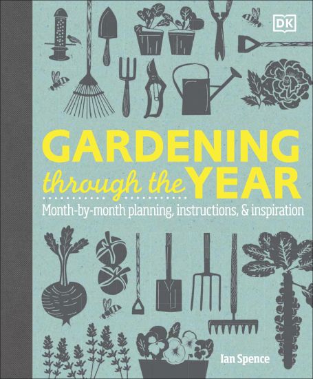 Gardening Through the Year: Month-By-Month Planning, Instructions, and Inspiration