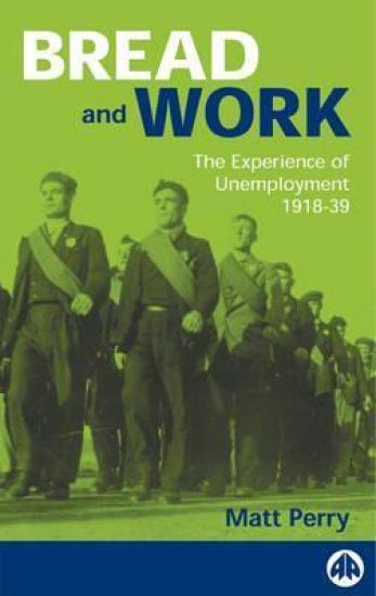Bread and Work: The Experience of Unemployment 1918-39