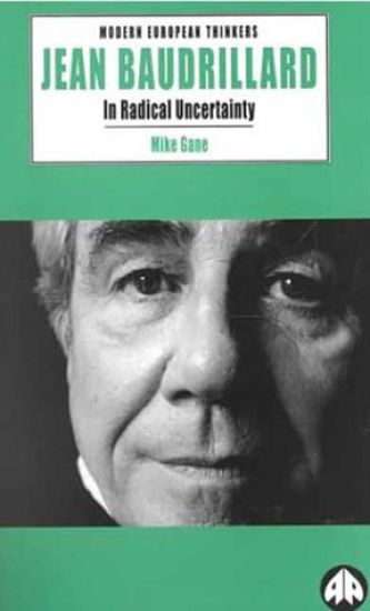 Jean Baudrillard: In Radical Uncertainty