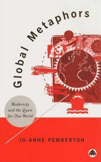 Global Metaphors: Modernity and the Quest for One World
