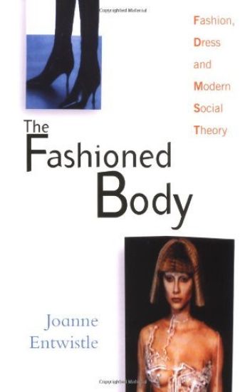Fashioned body - fashion, dress and modern social theory