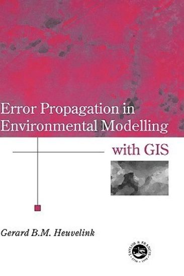 Error Propagation in Environmental Modelling with GIS