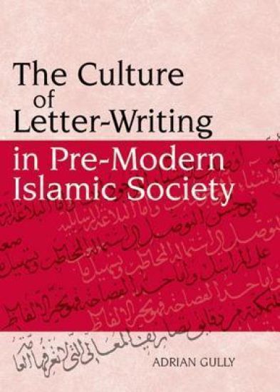 The Culture of Letter-writing in Pre-modern Islamic Society