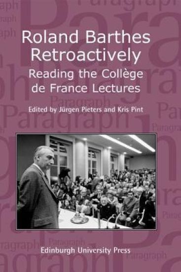 Roland Barthes Retroactively: Reading the College de France Lectures