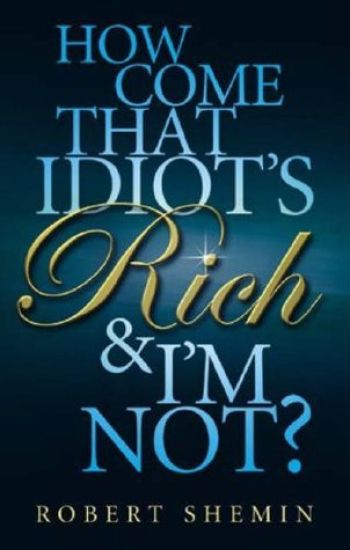 How Come That Idiot's Rich And I'm Not?