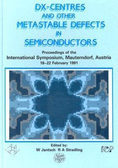 D(X) Centres and other Metastable Defects in Semiconductors, Proceedings of the INT Symposium, Mauterndorf, Austria, 18-22 February 1991