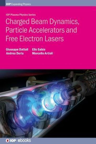 Charged Beam Dynamics, Particle Accelerators and Free Electron Lasers