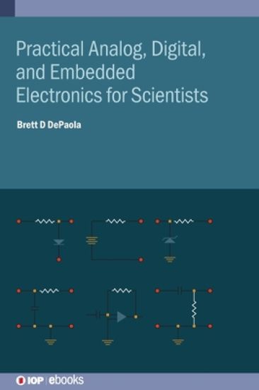 Practical Analog, Digital, and Embedded Electronics for Scientists