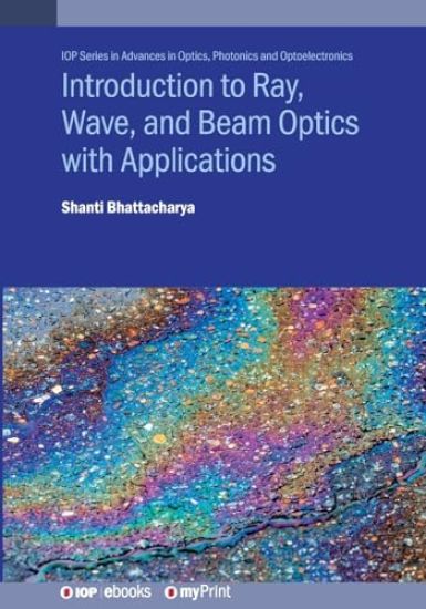 Introduction to Ray, Wave, and Beam Optics with Applications
