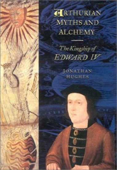 Arthurian Myths and Alchemy: The Kingship of Edward IV