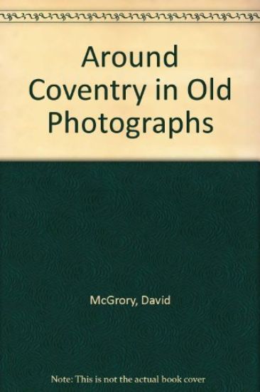 Around Coventry in Old Photographs
