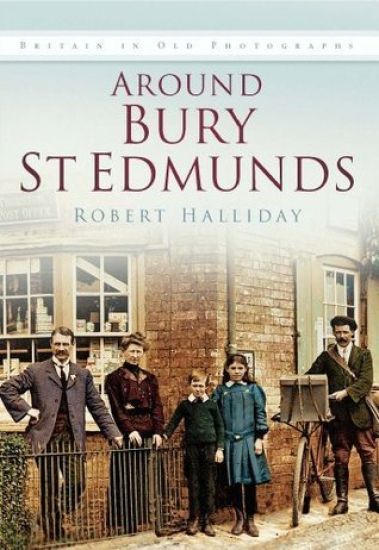 Around Bury St. Edmunds in Old Photographs