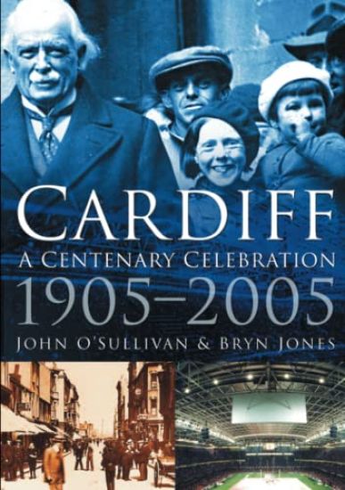Cardiff: A Centenary Celebration 1905-2005