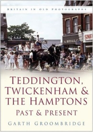 Teddington, Twickenham and The Hampton Past and Present