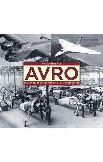 Avro: The History of an Aircraft Company in Photographs