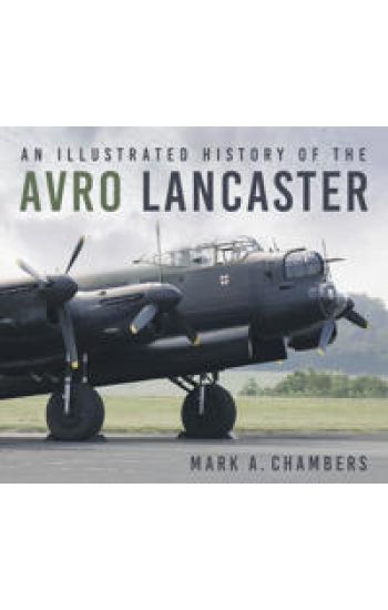 An Illustrated History of the Avro Lancaster