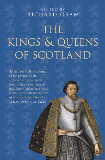 The Kings and Queens of Scotland: Classic Histories Series