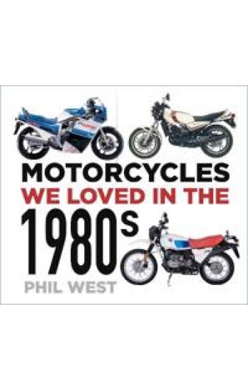 Motorcycles We Loved in the 1980s