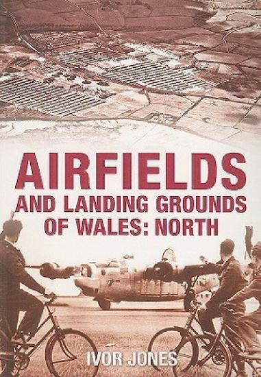 Airfields and Landing Grounds of Wales: North