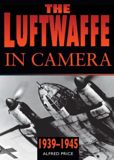 The Luftwaffe in Camera 1939-1945