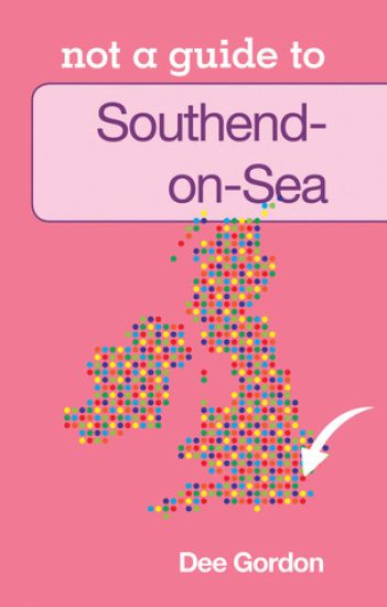 Not a Guide to: Southend on Sea