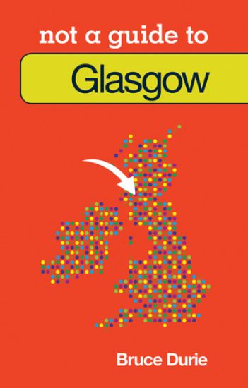 Not a Guide to: Glasgow