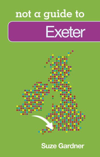 Not a Guide to: Exeter