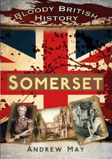 Bloody British History: Somerset