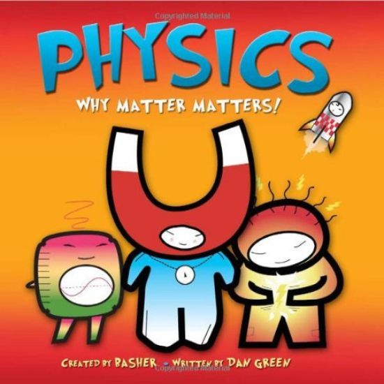 Basher Science: Physics: Why Matter Matters!