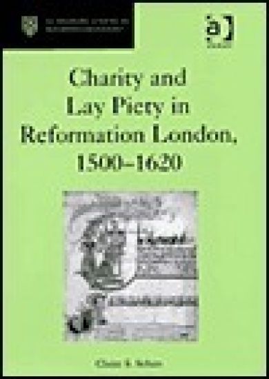 Charity and Lay Piety in Reformation London, 1500–1620