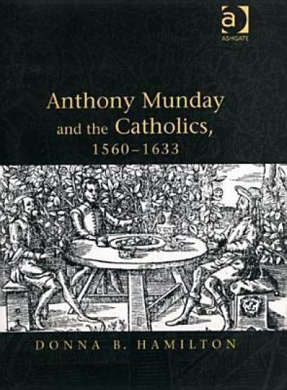 Anthony Munday and the Catholics, 1560–1633
