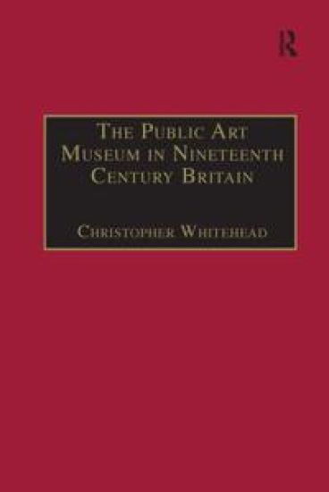 The Public Art Museum in Nineteenth Century Britain