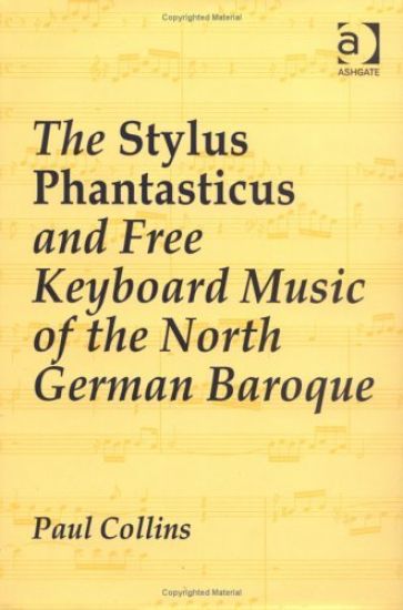 The Stylus Phantasticus and Free Keyboard Music of the North German Baroque