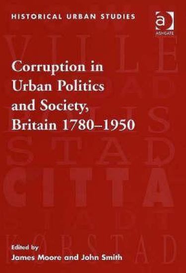 Corruption in Urban Politics and Society, Britain 1780–1950