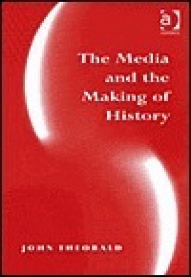 The Media and the Making of History