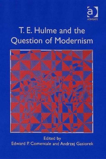 T.E. Hulme and the Question of Modernism