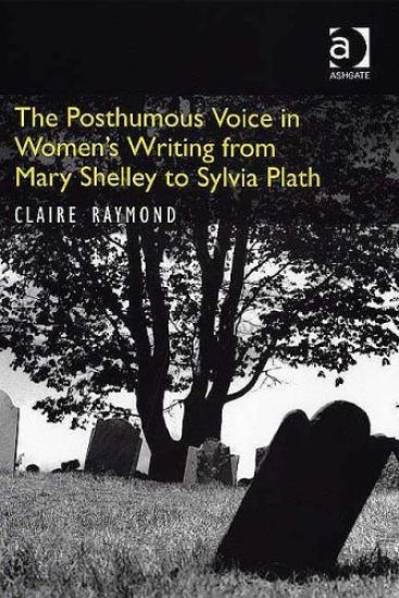 The Posthumous Voice in Women's Writing from Mary Shelley to Sylvia Plath