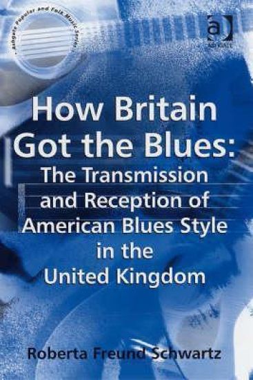How Britain Got the Blues: The Transmission and Reception of American Blues Style in the United Kingdom