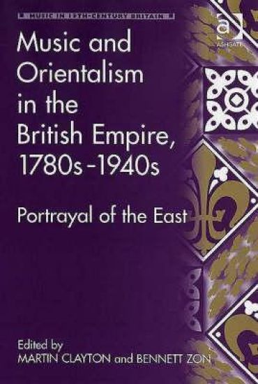 Music and Orientalism in the British Empire, 1780s–1940s