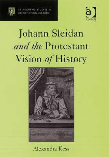 Johann Sleidan and the Protestant Vision of History