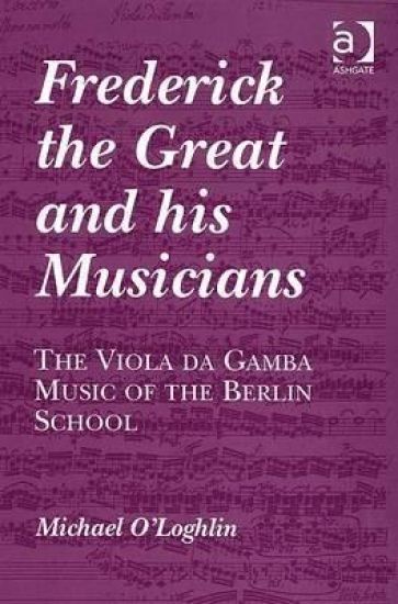 Frederick the Great and his Musicians: The Viola da Gamba Music of the Berlin School