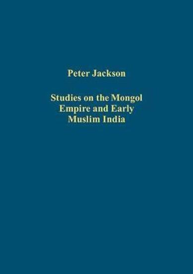 Studies on the Mongol Empire and Early Muslim India