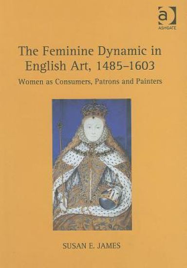 The Feminine Dynamic in English Art, 1485–1603
