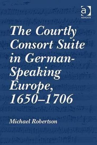 The Courtly Consort Suite in German-Speaking Europe, 1650–1706