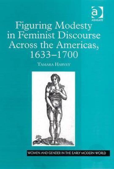 Figuring Modesty in Feminist Discourse Across the Americas, 1633-1700